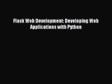 Read Flask Web Development: Developing Web Applications with Python Ebook Free