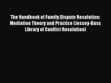 Read The Handbook of Family Dispute Resolution: Mediation Theory and Practice (Jossey-Bass