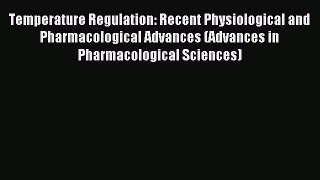 Read Temperature Regulation: Recent Physiological and Pharmacological Advances (Advances in