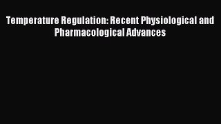 Read Temperature Regulation: Recent Physiological and Pharmacological Advances Ebook Free