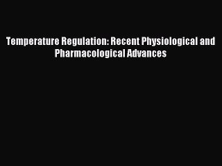 Read Temperature Regulation: Recent Physiological and Pharmacological Advances Ebook Free