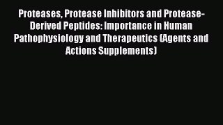 Download Proteases Protease Inhibitors and Protease-Derived Peptides: Importance in Human Pathophysiology