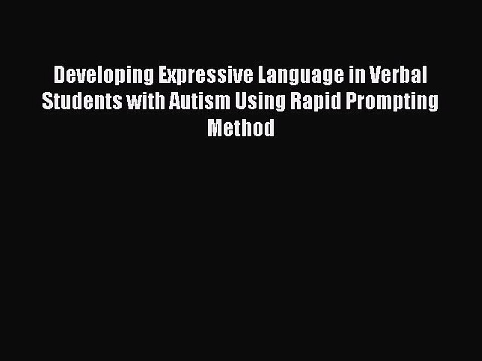 Read Developing Expressive Language in Verbal Students with Autism Using Rapid Prompting Method