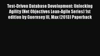 Read Test-Driven Database Development: Unlocking Agility (Net Objectives Lean-Agile Series)