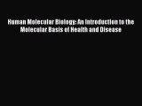 Read Book Human Molecular Biology: An Introduction to the Molecular Basis of Health and Disease