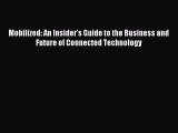 Read Mobilized: An Insider's Guide to the Business and Future of Connected Technology Ebook