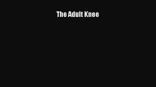 Read Book The Adult Knee E-Book Free