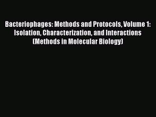 Read Book Bacteriophages: Methods and Protocols Volume 1: Isolation Characterization and Interactions