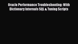Read Oracle Performance Troubleshooting: With Dictionary Internals SQL & Tuning Scripts PDF