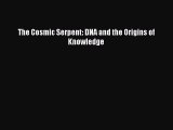 Read Book The Cosmic Serpent: DNA and the Origins of Knowledge E-Book Free