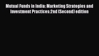 [PDF] Mutual Funds in India: Marketing Strategies and Investment Practices:2nd (Second) edition