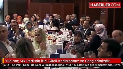 Yıldırım: 'Ak Parti'nin İtici Gücü Kadınlarımız ve Gençlerimizdir'