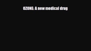 Read Book OZONE: A new medical drug E-Book Download