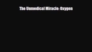 Download Book The Unmedical Miracle: Oxygen Ebook PDF