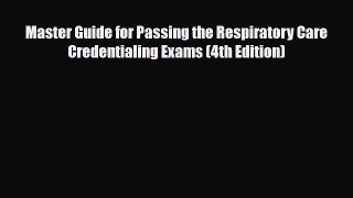 Read Book Master Guide for Passing the Respiratory Care Credentialing Exams (4th Edition) ebook