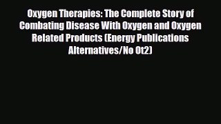 Download Book Oxygen Therapies: The Complete Story of Combating Disease With Oxygen and Oxygen