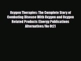 Download Book Oxygen Therapies: The Complete Story of Combating Disease With Oxygen and Oxygen