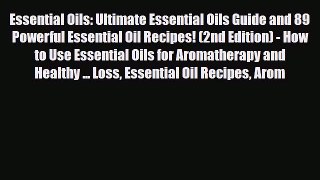 Read Book Essential Oils: Ultimate Essential Oils Guide and 89 Powerful Essential Oil Recipes!
