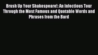 Download Brush Up Your Shakespeare!: An Infectious Tour Through the Most Famous and Quotable