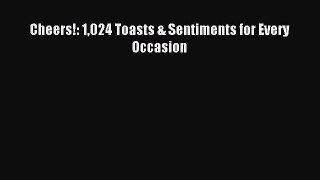 Read Cheers!: 1024 Toasts & Sentiments for Every Occasion ebook textbooks