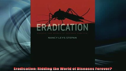 Free PDF Downlaod  Eradication Ridding the World of Diseases Forever  DOWNLOAD ONLINE