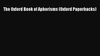 Read The Oxford Book of Aphorisms (Oxford Paperbacks) E-Book Download