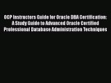 Read OCP Instructors Guide for Oracle DBA Certification: A Study Guide to Advanced Oracle Certified