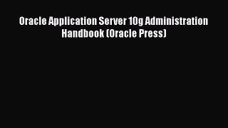 Read Oracle Application Server 10g Administration Handbook (Oracle Press) Ebook Free