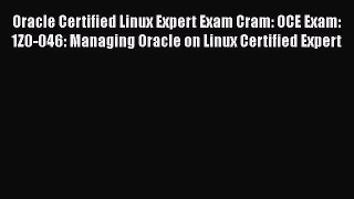 Read Oracle Certified Linux Expert Exam Cram: OCE Exam: 1Z0-046: Managing Oracle on Linux Certified