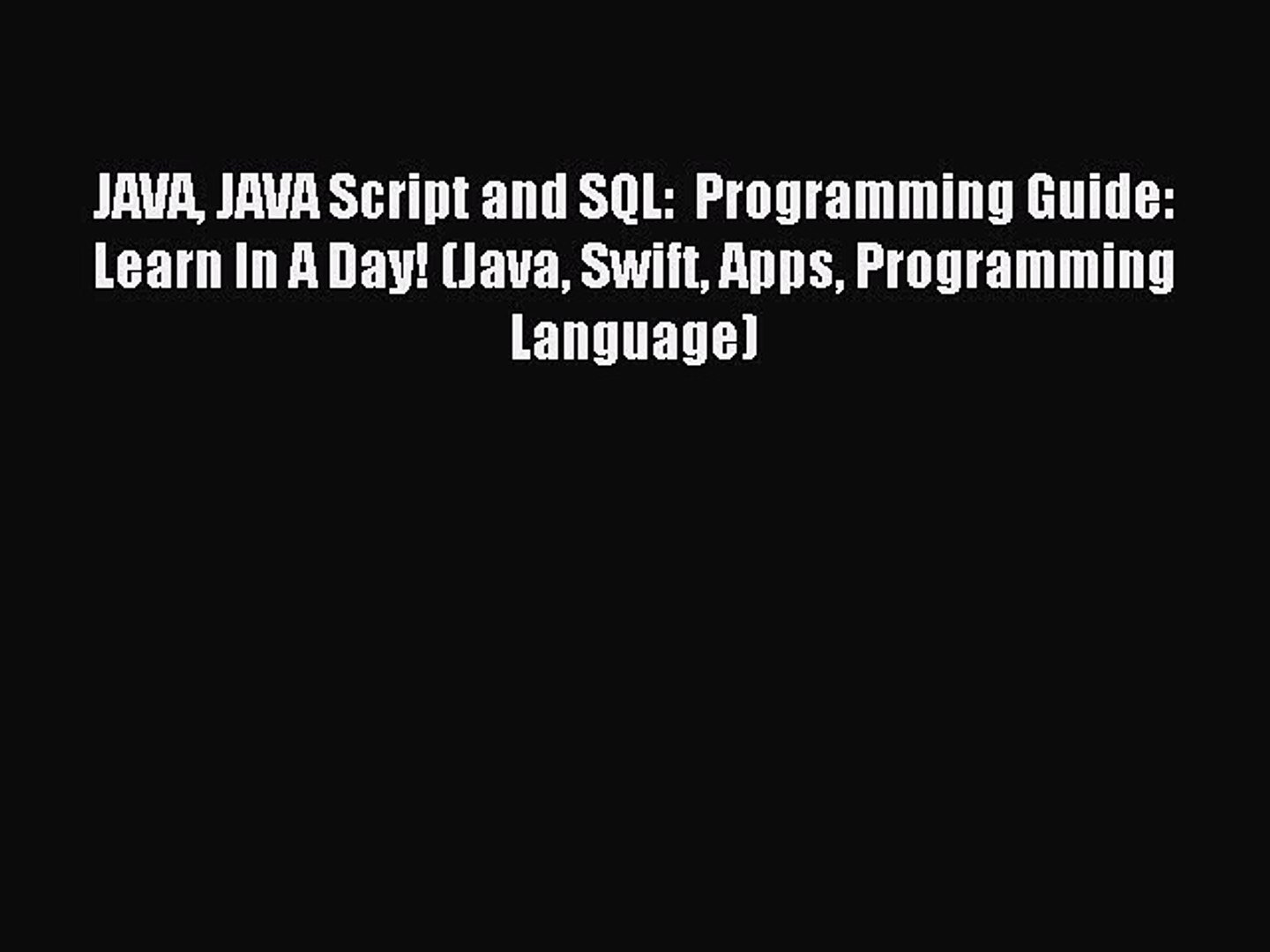 Download JAVA JAVA Script and SQL:  Programming Guide: Learn In A Day! (Java Swift Apps Programming