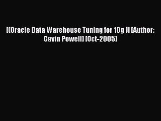 Download [(Oracle Data Warehouse Tuning for 10g )] [Author: Gavin Powell] [Oct-2005] PDF Free