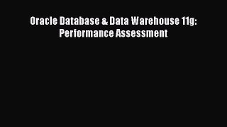 Read Oracle Database & Data Warehouse 11g: Performance Assessment PDF Free