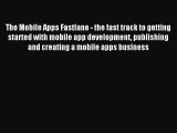 Read The Mobile Apps Fastlane - the fast track to getting started with mobile app development