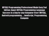 Read MYSQL Programming Professional Made Easy 2nd Edition: Expert MYSQL Programming Language