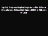 Download Sql: SQL Programming For Beginners - The Ultimate Crash Course To Learning Basics