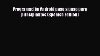 Read ProgramaciÃ³n Android paso a paso para principiantes (Spanish Edition) PDF Online