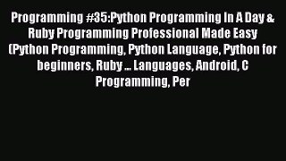 Read Programming #35:Python Programming In A Day & Ruby Programming Professional Made Easy
