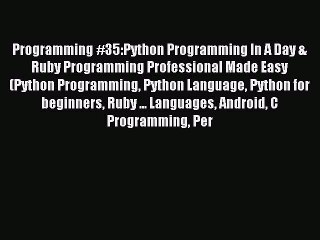 Read Programming #35:Python Programming In A Day & Ruby Programming Professional Made Easy