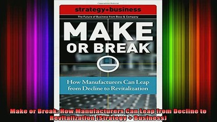 READ book  Make or Break How Manufacturers Can Leap from Decline to Revitalization Strategy  Full EBook