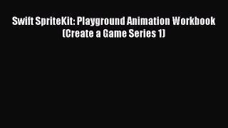 Download Swift SpriteKit: Playground Animation Workbook (Create a Game Series 1) PDF Online