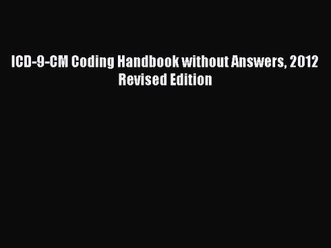 Read ICD-9-CM Coding Handbook without Answers 2012 Revised Edition Ebook Free