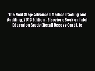 Read The Next Step: Advanced Medical Coding and Auditing 2013 Edition - Elsevier eBook on Intel