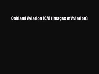 [PDF] Oakland Aviation (CA) (Images of Aviation) Free Books