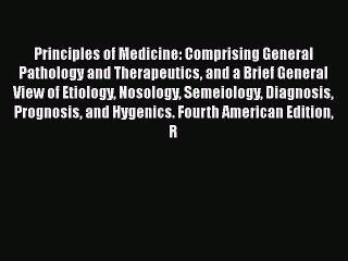 Read Principles of Medicine: Comprising General Pathology and Therapeutics and a Brief General