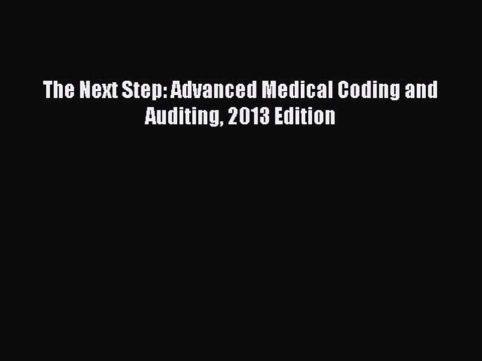 Read The Next Step: Advanced Medical Coding and Auditing 2013 Edition Ebook Free