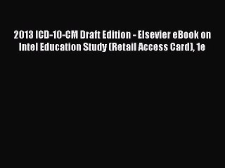 Read 2013 ICD-10-CM Draft Edition - Elsevier eBook on Intel Education Study (Retail Access