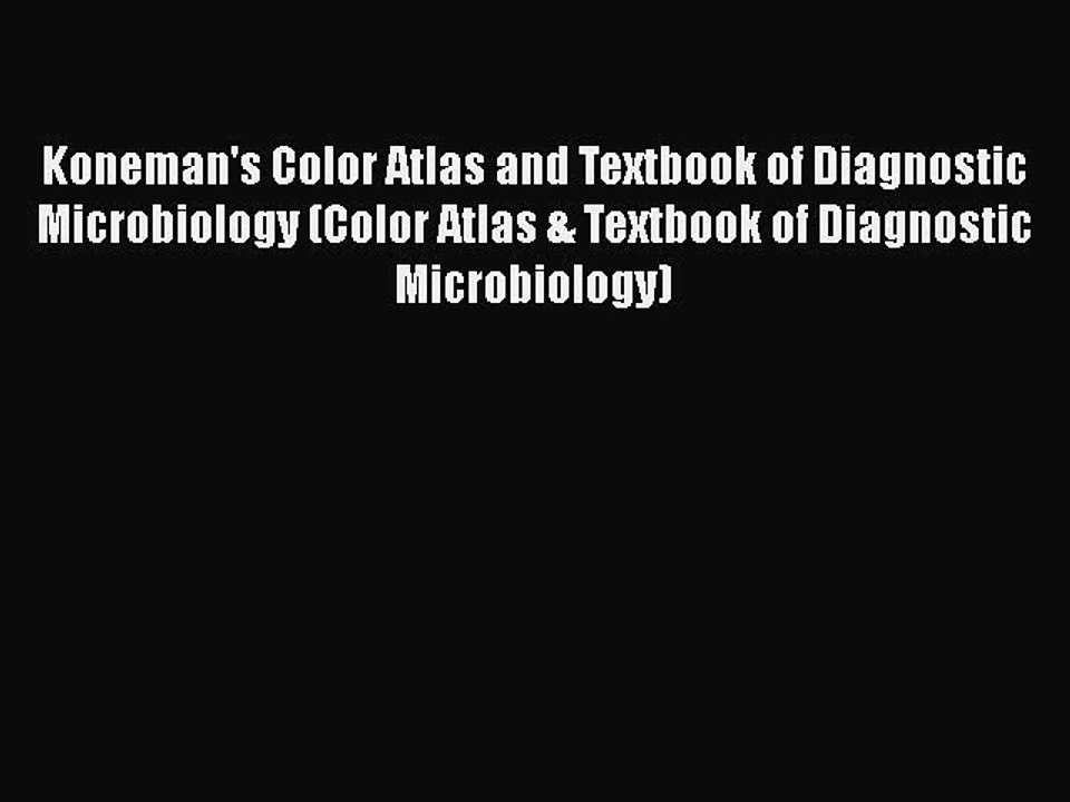 Read Koneman's Color Atlas and Textbook of Diagnostic Microbiology (Color Atlas & Textbook