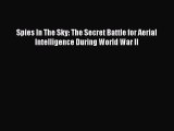 [Online PDF] Spies In The Sky: The Secret Battle for Aerial Intelligence During World War II