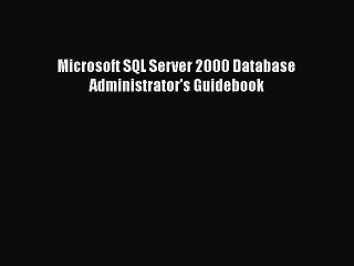 Read Microsoft SQL Server 2000 Database Administrator's Guidebook Ebook Free