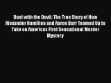 Read Duel with the Devil: The True Story of How Alexander Hamilton and Aaron Burr Teamed Up